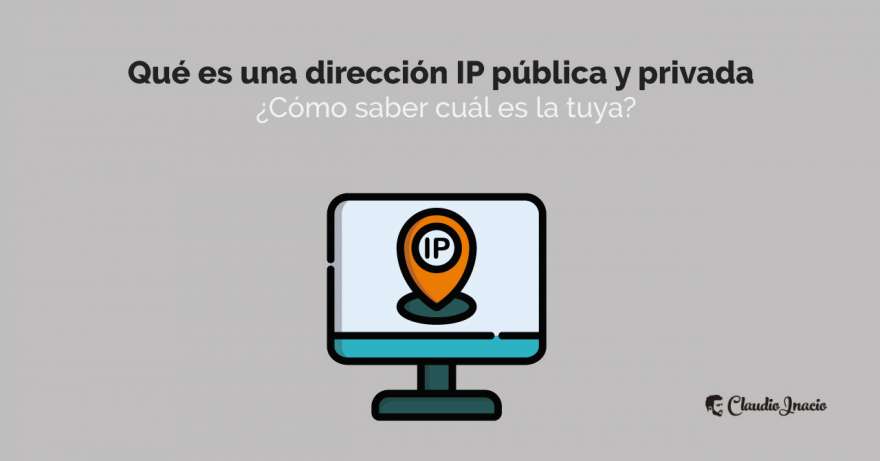 El Blog de Claudio Inacio - Qué es una dirección IP pública y privada y cómo saber cuál es la tuya