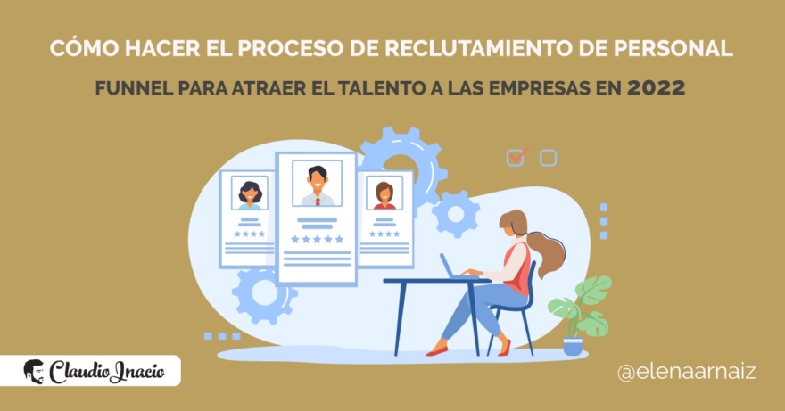 El Blog de Claudio Inacio - 7 Pasos para realizar un proceso de reclutamiento y selección personal eficaz en 2022