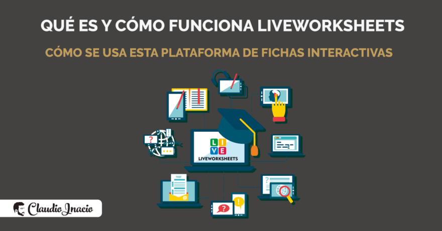 El Blog de Claudio Inacio - Guía de Liveworksheets en español: cómo funciona y se usa en 2022