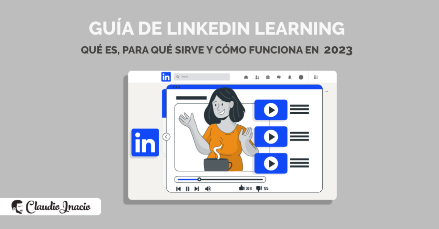 El Blog de Claudio Inacio - Qué es LinkedIn learning y para qué sirve: Guía para empresas 2023