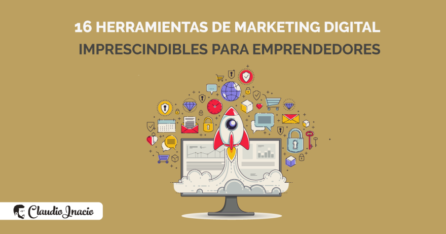 El Blog de Claudio Inacio - 16 Herramientas de Marketing Digital para Emprendedores imprescindibles en 2023