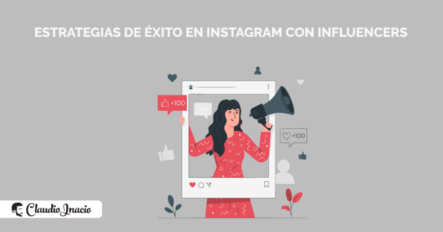 El Blog de Claudio Inacio - Estrategias de éxito en Instagram Influencers para marcas con ejemplos prácticos