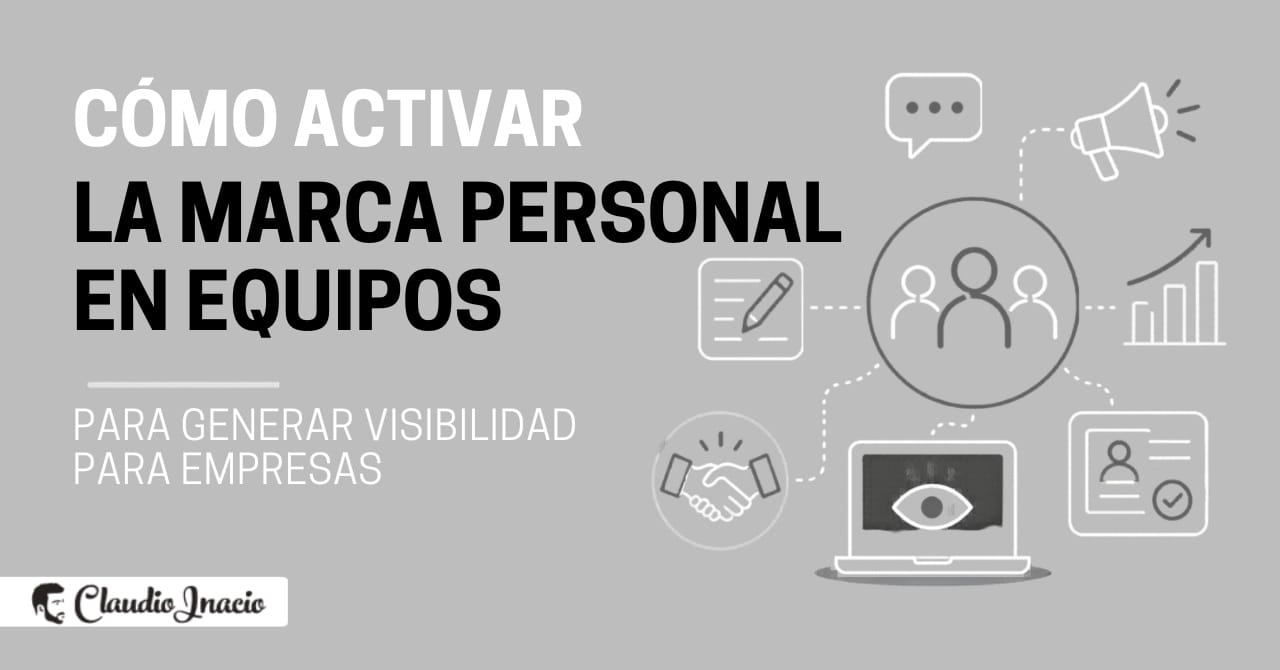 Cómo activar la marca personal en equipos para generar visibilidad para tu empresa